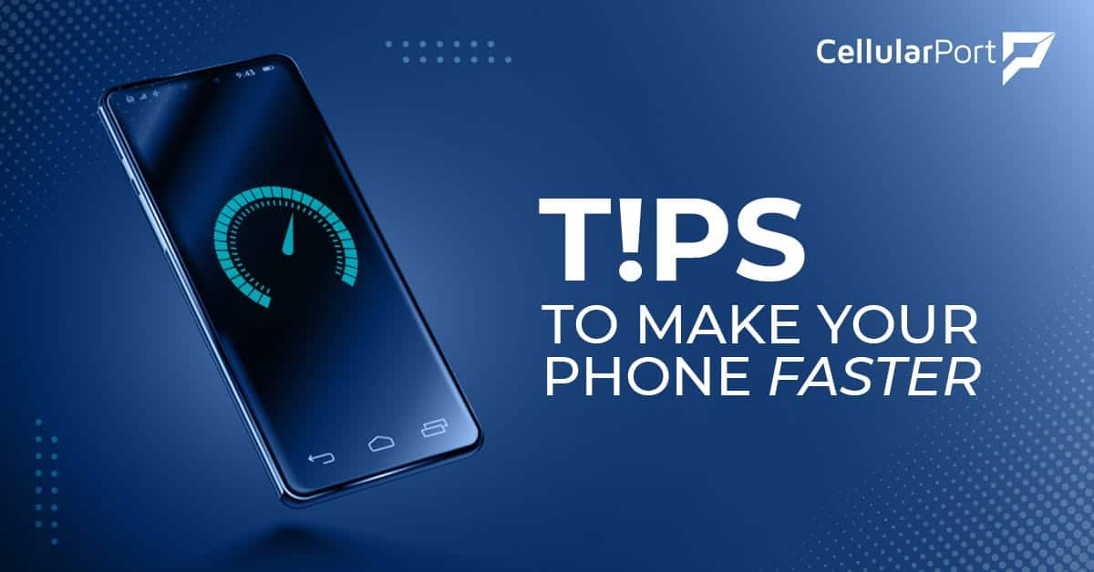 Tips to make your Phone Faster