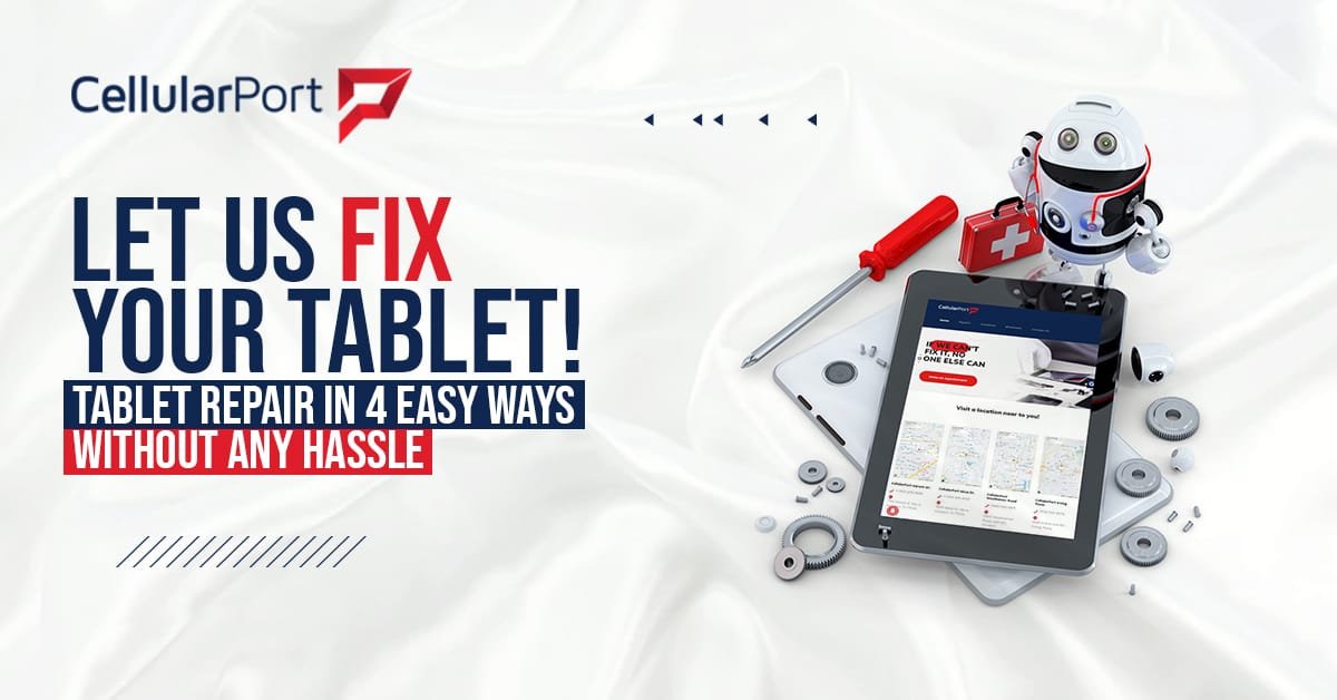 Let us fix your tablet! Tablet Repair in 4 Easy Ways without Any Hassle