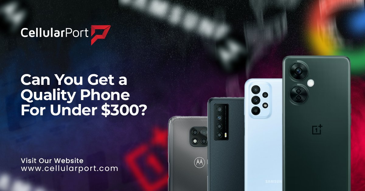 Can you get a quality phone for under $300?