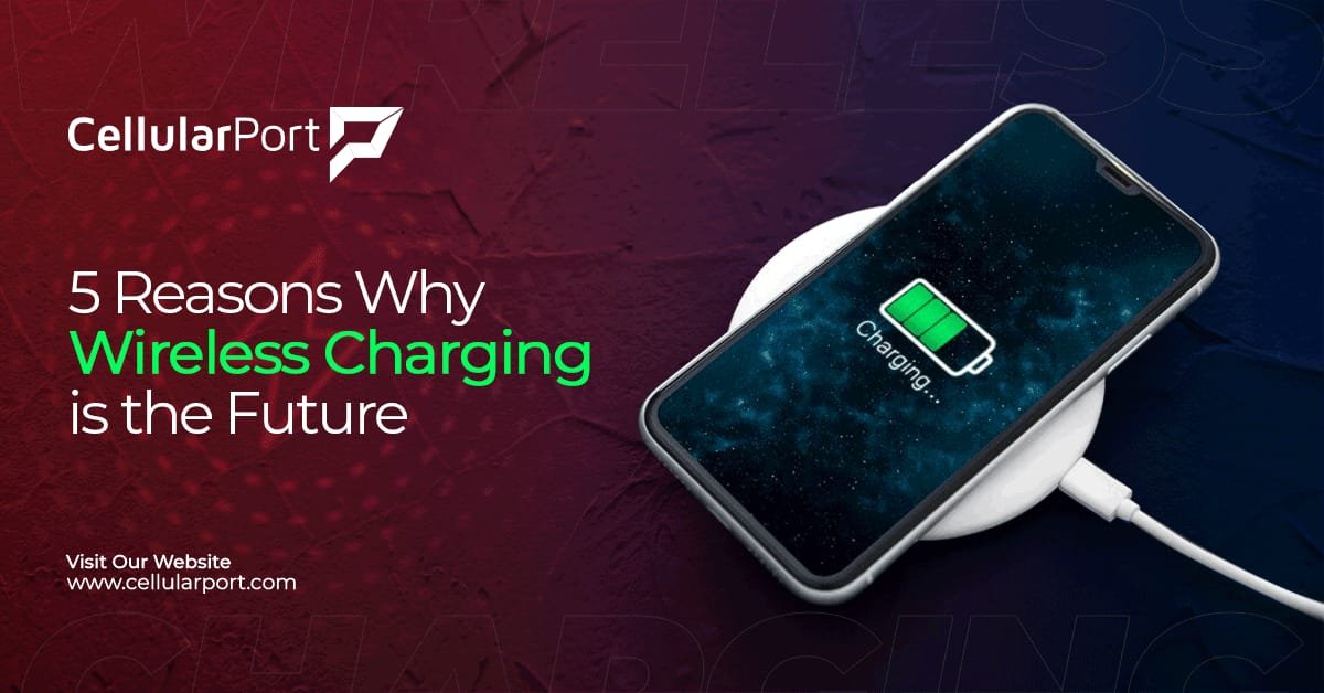 No More Charging Cable Chaos: 5 Reasons Why Wireless Charging is the Future